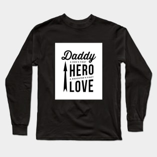 Daddy - A Son's First HERO, A Daughter's First LOVE Long Sleeve T-Shirt